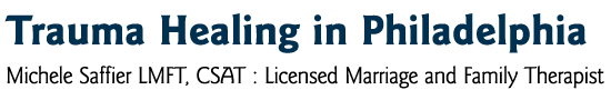 Trauma Healing in Philadelphia, Pennsylvania -
Michelle Saffier LMFT, CSAT : Licensed Marriage and Family Therapist Trauma Healing in Philadelphia, Pennsylvania - Michelle Saffier LMFT, CSAT : Licensed Marriage and Family Therapist
